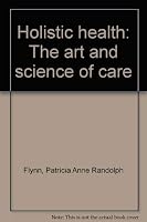 Holistic health: The art and science of care 0876196261 Book Cover