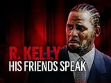 R. Kelly: Friends Speak
