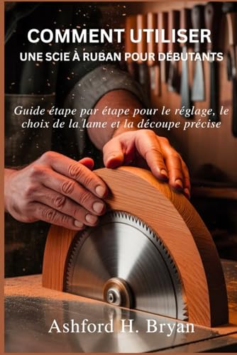 Comment utiliser une scie à ruban pour débutants: Guide étape par étape pour le réglage, le choix dâ€¦ – Vignette