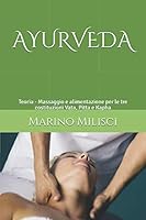 Ayurveda : Teoria - Massaggio e Alimentazione per le Tre Costituzioni Vata, Pitta e Kapha 1679451030 Book Cover