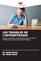 LES TROUBLES DE L'APPRENTISSAGE: Libérer le potentiel : Comprendre et surmonter les obstacles neurologiques à l'apprentissage (French Edition) 6206807304 Book Cover