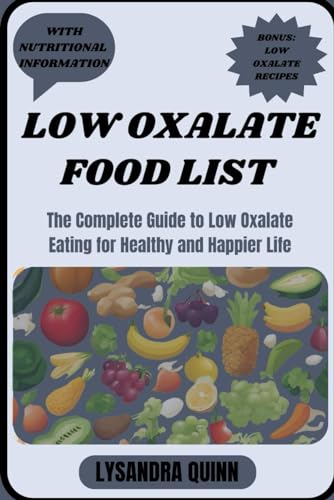 Low Oxalate Food List: The Complete Guide To Low Oxalate Eating For Healthy And Happier Life: 1 (Nourish Healthy Food List)