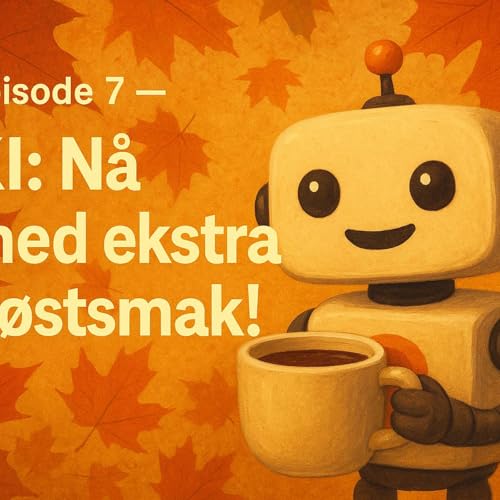 Episode 7 &ndash; KI: N&aring; med ekstra h&oslash;stsmak!
