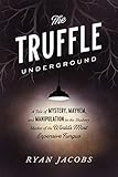 The Truffle Underground: A Tale of Mystery, Mayhem, and Manipulation in the Shadowy Market of the World'sMost Expensive Fungus