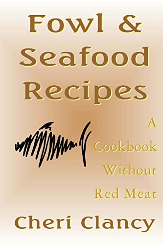 Fowl & Seafood Recipes: A Cookbook That Avoids Red Meat