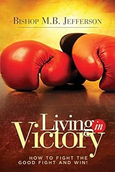Paperback Living in Victory: How to Fight the Good Fight and Win Book
