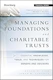 Managing Foundations and Charitable Trusts: Essential Knowledge, Tools, and Techniques for Donors and Advisors