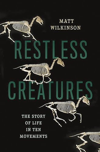 Restless Creatures: The Story of Life in Ten Movements