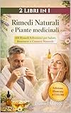 Rimedi Naturali e Piante Medicinali: 600 Rimedi Erboristici per Salute, Benessere e Cosmesi Naturale. 2 Libri in 1
