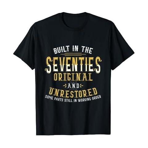 Built In Seventies Original Unrestored 40th Birthday Funny T-Shirt Cover