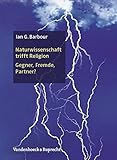  Naturwissenschaft trifft Religion: Gegner, Fremde, Partner?