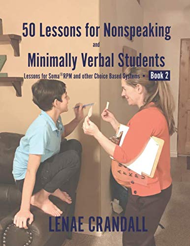 50 Lessons for Nonspeaking and Minimally Verbal Students: Lessons for Soma®RPM and Other Choice Based Systems