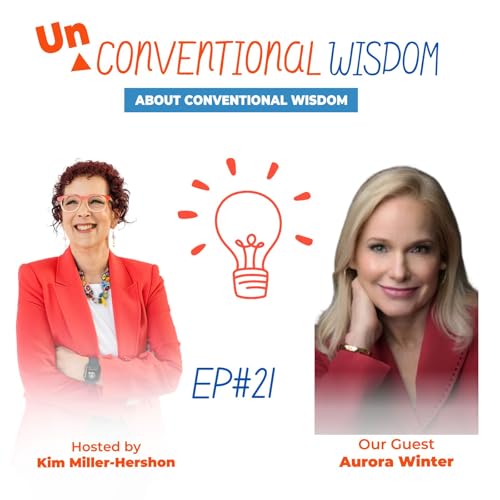 Unconventional Wisdom About Conventional Wisdom Podcast: Episode twenty one with Aurora Winter