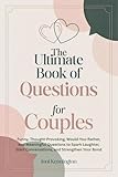 The Ultimate Book of Questions for Couples: Funny, Thought-Provoking, Would-You-Rather, and Meaningful Questions to Spark Laughter, Start Conversations, and Strengthen Your Bond