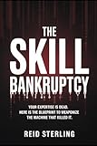 THE SKILL BANKRUPTCY: Your Expertise is Dead. Here is the Blueprint to Weaponize the Machine That Killed It. (The Unfair Advantage Playbook)