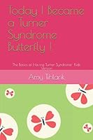 Today I Became a Turner Syndrome Butterfly !: The Basics of Having Turner Syndrome- Kids Version 1078371938 Book Cover