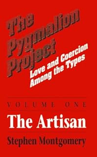 The Pygmalion Project, Vol. I: The Artisans (Love & Coercion Among the Types)