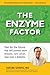 Produktbild The Enzyme Factor: Diet for the Future That Will Prevent Heart Disease, Cure Cancer, Stop Type 2 Diabetes