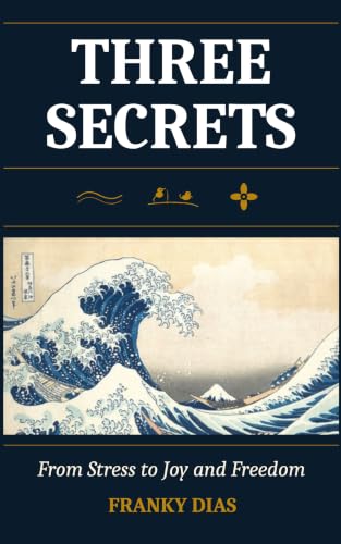 Three Secrets: From Stress to Joy and Freedom