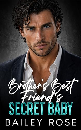 Brother's Best Friend's Secret Baby: Billionaire Forced Proximity Romance