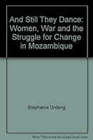 And Still They Dance: Women, War and the Struggle for Change in Mozambique 1853830399 Book Cover
