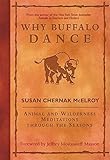 Why Buffalo Dance: Animal and Wilderness Meditations Through the Seasons