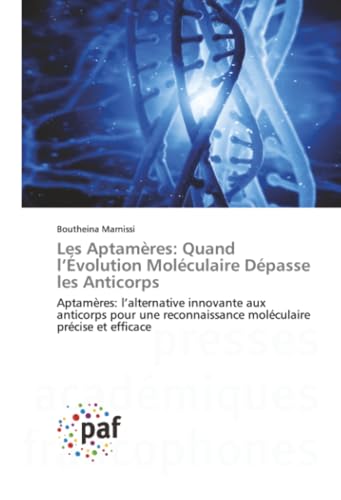 Les Aptamères: Quand l’Évolution Moléculaire Dépasse les Anticorps: Aptamères: l’alternative innovante aux anticorps pour une reconnaissance moléculaire précise et efficace