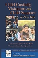 Child Custody, Visitation and Child Support in New York: Answers and Advice to the Most Common Family Law Questions 195450621X Book Cover