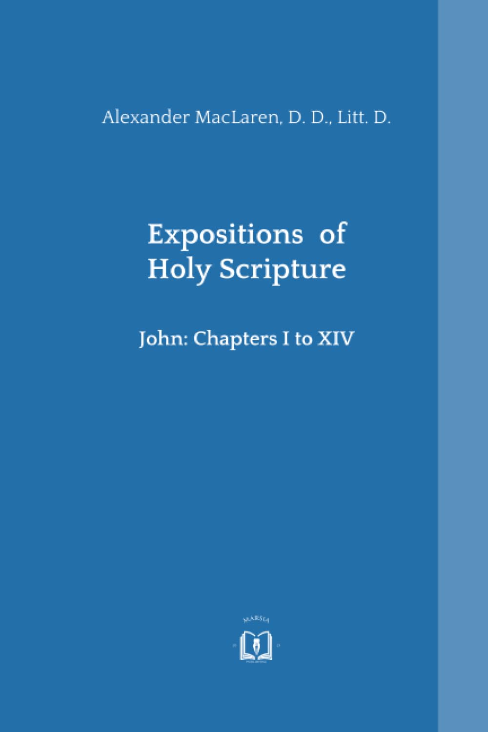 Expositions of Holy Scripture: John Chapters I to XIV