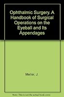 Ophthalmic surgery: A handbook of surgical operations on the eyeball and its appendages B0007FN03W Book Cover