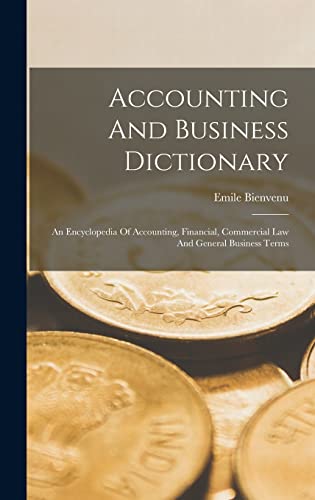 Accounting And Business Dictionary: An Encyclopedia Of Accounting, Financial, Commercial Law And General Business Terms