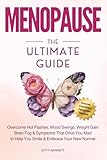  MENOPAUSE The Ultimate Guide: Overcome Hot Flashes, Mood Swings, Weight Gain, Brain Fog & Symptoms That Drive You Mad, to Help You Smile & Embrace Your New Normal