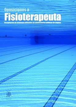 Oposiciones a Fisioterapeuta : Recopilaci?n de Ex?menes Utilizados en Convocatorias P?blicas de Empleo