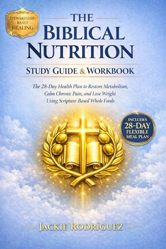 The Biblical Nutrition Study Guide & Workbook: The 28-Day Health Plan to Restore Metabolism, Calm Chronic Pain, and Lose Weight Using Scripture-Based Whole Foods