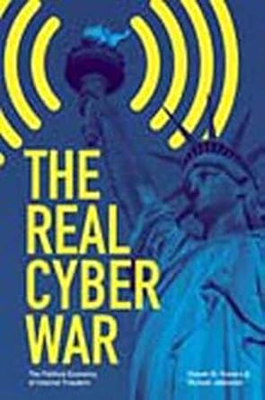 The Real Cyber War: The Political Economy of Internet Freedom (The History of Media and Communication)