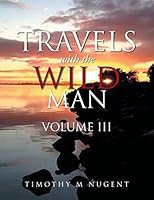 Travels with the Wild Man Volume III 1514435292 Book Cover