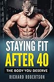 Staying Fit After 40: The Body You Deserve