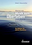 Warum wir Musik zum Überleben mehr denn je brauchen: Ein Plädoyer für aktives Musizieren (Edition das Orchester)