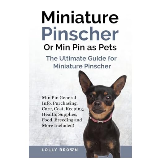 Miniature Pinscher Or Min Pin as Pets: Min Pin General Info, Purchasing, Care, Cost, Keeping, Health, Supplies, Food, Breeding and More Included! The Ultimate Guide for Miniature Pinscher