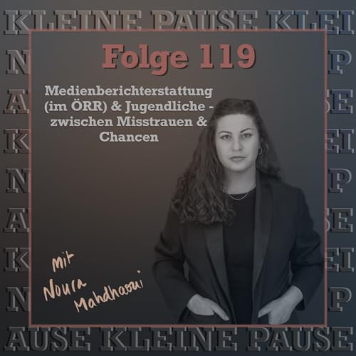#119 mit Noura Mahdhaoui - Medienberichterstattung (im &Ouml;RR) & Jugendliche - zwischen Misstrauen und Chancen