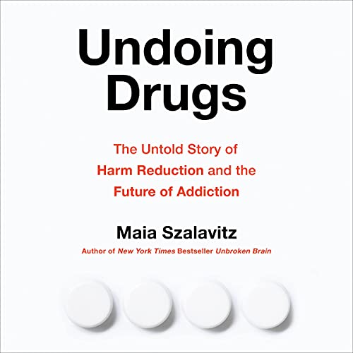 Undoing Drugs The Untold Story of Harm Reduction and the