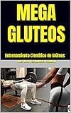  MEGA GLUTEOS : Entrenamiento Científico de Glúteos