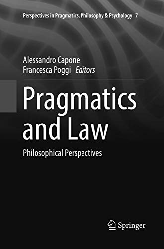 Pragmatics and Law: Philosophical Perspectives (Perspectives in Pragmatics, Philosophy & Psychology, 7)