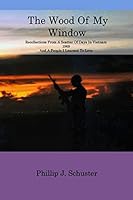 The Wood of My Window: Recollections from a Scatter of Days in Vietnam 1969 and a People I Learned to Love 1512309400 Book Cover