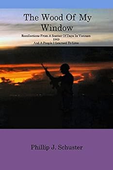 The Wood of My Window: Recollections from a Scatter of Days in Vietnam 1969 and a People I Learned to Love