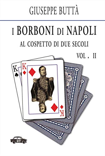 I Borboni di Napoli al cospetto di due secoli - Vol. 2