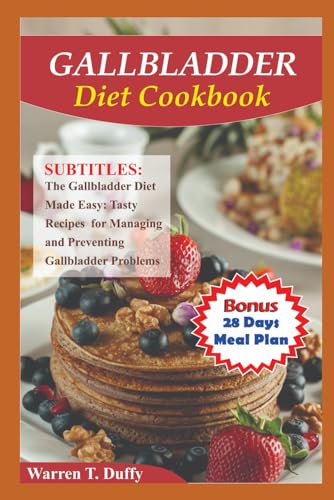 GALLBLADDER DIET COOKBOOK: The Gallbladder Diet Made Easy: Tasty Recipes for Managing and Preventing Gallbladder Problems