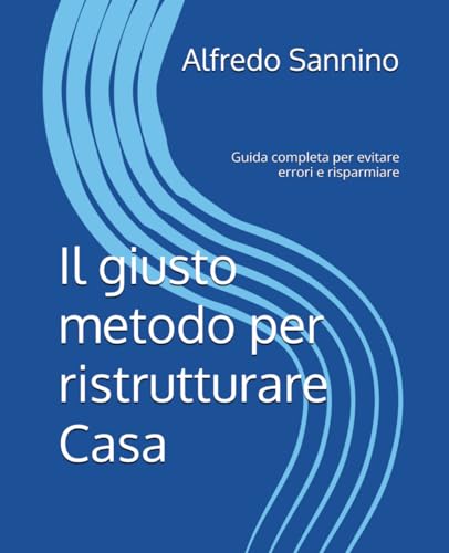 IL giusto metodo per ristrutturare Casa: Guida completa per evitare errori e risparmiare