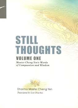 Unknown Binding STILL THOUGHTS, Volume One: Master Cheng Yens Words of Compassion and Wisdom Book