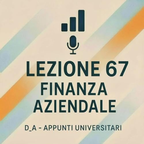 Lezione 67 &ndash; Leveraged Buyout (LBO), Cambiamento del Controllo e Leveraged Restructuring | D_A &ndash; Appunti Universitari